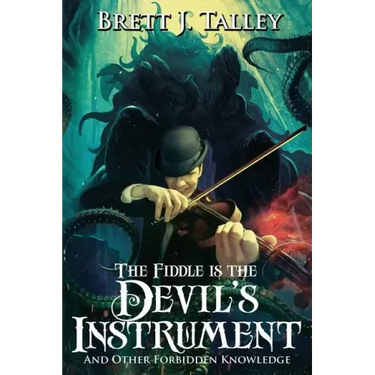 The Fiddle is the Devil's Instrument: And Other Forbidden Knowledge