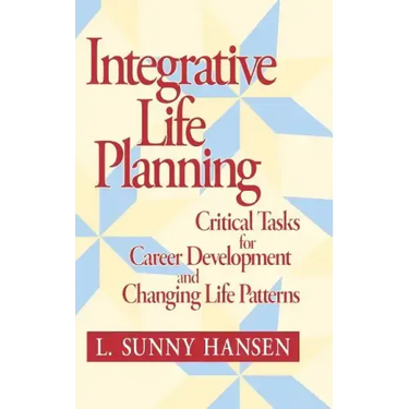 Integrative Life Planning: Critical Tasks for Career Development and Changing Life Patterns