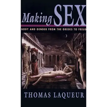 Making Sex: Body and Gender from the Greeks to Freud