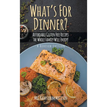 What's For Dinner?: Affordable Gluten-Free Recipes the Whole Family Will Enjoy!
