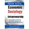 Economic Sociology of Entrepreneurship: The Interplay of Social Networks, Culture, and Business Startups and Growth: Socioeconomics of Assetization, I