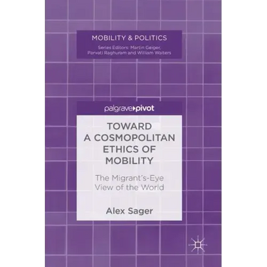 Toward a Cosmopolitan Ethics of Mobility: The Migrant's-Eye View of the World