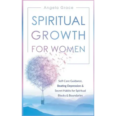 Spiritual Growth for Women: Self-Care Guidance, Beating Depression & Secret Habits for Spiritual Blocks & Boundaries