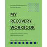 My RECOVERY Workbook For Beginning the Practice of Mental Health Recovery Self-: An Evidenced-based Approach to Psychiatric Recovery