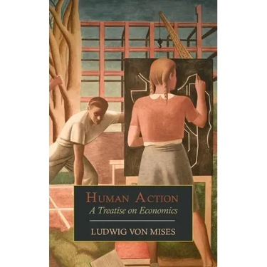 Human Action: A Treatise on Economics