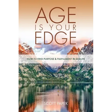 Age Is Your Edge: How to Find Purpose and Fulfillment in Midlife