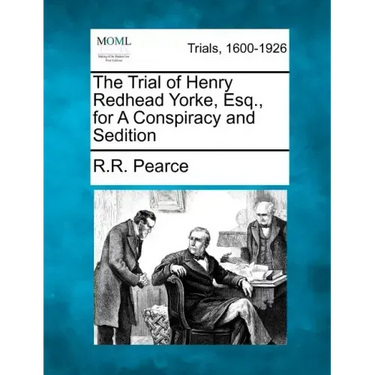 The Trial of Henry Redhead Yorke, Esq., for a Conspiracy and Sedition