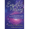 Empathic Mastery: A 5-Step System to Go from Emotional Hot Mess to Thriving Success