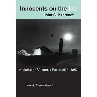 Innocents on the Ice: A Memoir of Antarctic Exploration, 1957