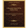 A Hermetic Order of the Golden Dawn: A Retrospective Review in the Form of Memoirs