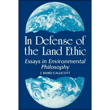 In Defense of the Land Ethic: Essays in Environmental Philosophy