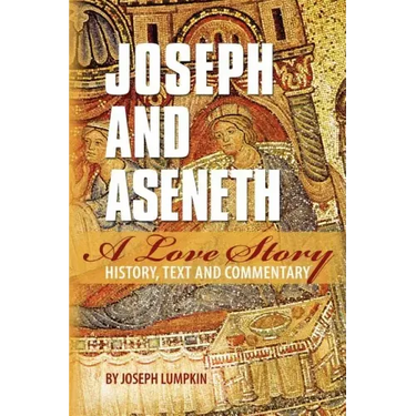 Joseph and Aseneth, A Love Story: History, Text, and Commentary