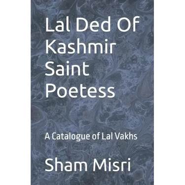 Lal Ded Of Kashmir Saint Poetess: A Catalogue of Lal Vakhs