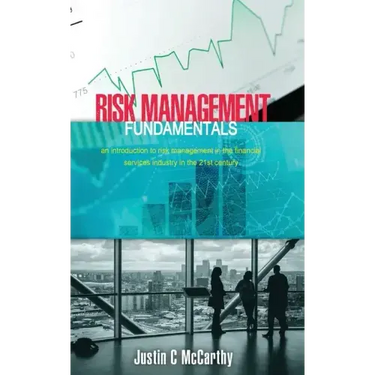 Risk Management Fundamentals: An introduction to risk management in the financial services industry in the 21st century