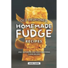 Old Fashioned, Homemade Fudge Recipes: Only Authentic and Mouthwatering Fudge Recipes