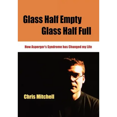 Glass Half-Empty, Glass Half-Full: How Asperger's Syndrome Changed My Life