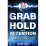 Grab and Hold Their Attention: Creating and Delivering Presentations that Move Your Audience to Action