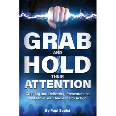 Grab and Hold Their Attention: Creating and Delivering Presentations that Move Your Audience to Action