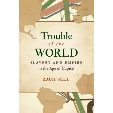 Trouble of the World: Slavery and Empire in the Age of Capital