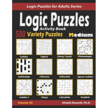 Activity Book Logic Puzzles: 500 Medium Variety Puzzles (Sudoku, Fillomino, Battleships, Calcudoku, Binary Puzzle, Slitherlink, Sudoku X, Masyu, Ji