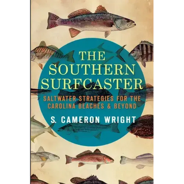 The Southern Surfcaster: Saltwater Strategies for the Carolina Beaches & Beyond