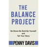 The Balance Project: Be Brave-Be Bold-Be Yourself and Tell Your Story