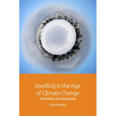 Dwelling in the Age of Climate Change: The Ethics of Adaptation