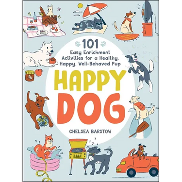 Happy Dog: 101 Easy Enrichment Activities for a Healthy, Happy, Well-Behaved Pup