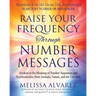 Raise Your Frequency Through Number Messages: Awaken to the Meaning of Number Sequences and Synchronicities from Animals, Nature, and the Universe