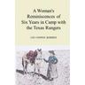 A Woman's Reminiscences of Six Years in Camp with the Texas Rangers