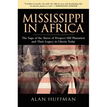 Mississippi in Africa: The Saga of the Slaves of Prospect Hill Plantation and Their Legacy in Liberia Today