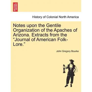 Notes Upon the Gentile Organization of the Apaches of Arizona. Extracts from the Journal of American Folk-Lore.
