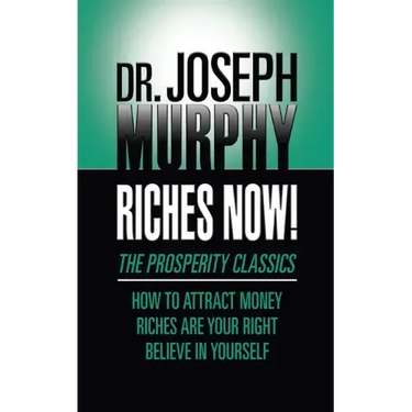 Riches Now!: The Prosperity Classics: How to Attract Money; Riches Are Your Right; Believe in Yourself