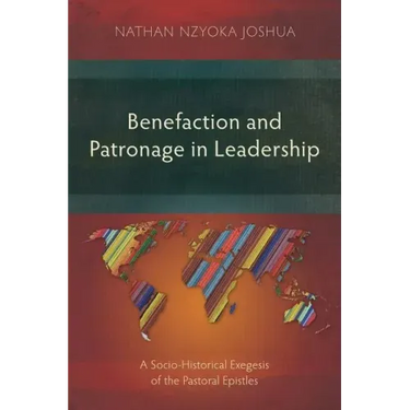 Benefaction and Patronage in Leadership: A Socio-Historical Exegesis of the Pastoral Epistles