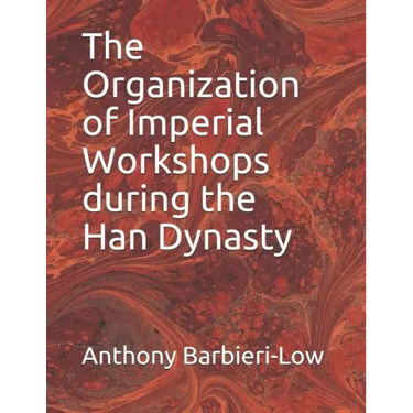 The Organization of Imperial Workshops during the Han Dynasty