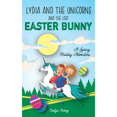 Lydia and the Unicorns and the Lost Easter Bunny: An Easter Bunny Chapter Book for Kids