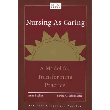 Nursing as Caring: A Model for Transforming Practice: A Model for Transforming Practice