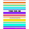 Time for Me: With a Little Self Care and Kindness You Can Be the Best Version of You.