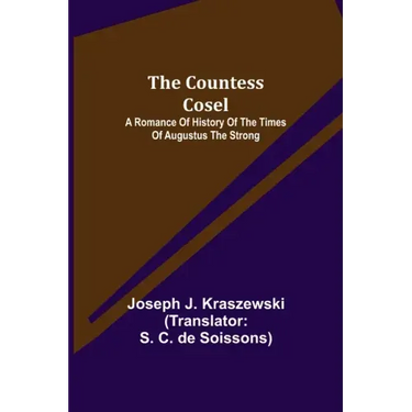 The Countess Cosel; A Romance of History of the Times of Augustus the Strong
