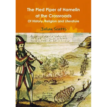The Pied Piper of Hamelin At the Crossroads Of History, Religion and Literature
