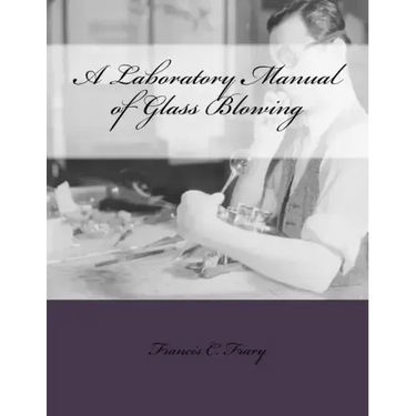 A Laboratory Manual of Glass Blowing