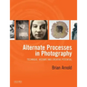 Alternate Processes in Photography: Technique, History, and Creative Potential