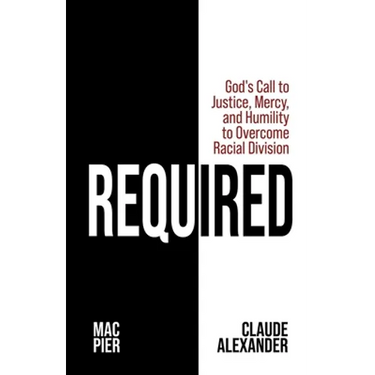 Required: God's Call to Justice, Mercy, and Humility to Overcome Racial Division