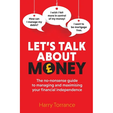 Let's Talk About Money: The no-nonsense guide to managing and maximising your financial independence