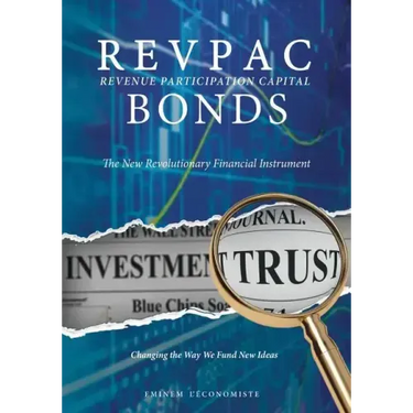 REVPAC - Revenue Participation Capital - BONDS: The New Revolutionary Financial Instrument; Changing the Way We Fund New Ideas