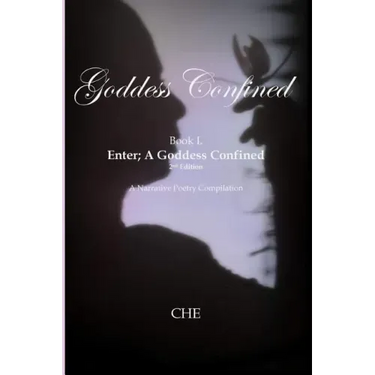 Goddess Confined Book I. Enter; A Goddess Confined: A Narrative Poetry Compilation