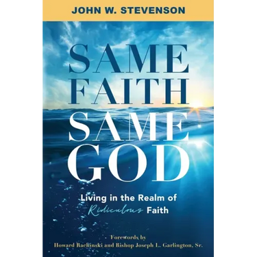 Same Faith, Same God - Living In The Realm of Ridiculous Faith