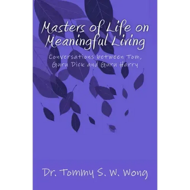 Masters of Life on Meaningful Living: Conversations between Tom, Guru Dick and Guru Harry