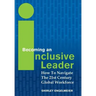 Becoming an Inclusive Leader: How to Navigate the 21st Century Global Workforce