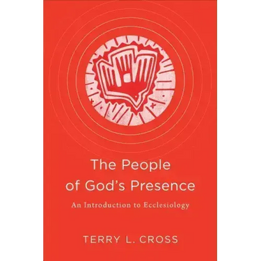 The People of God's Presence: An Introduction to Ecclesiology